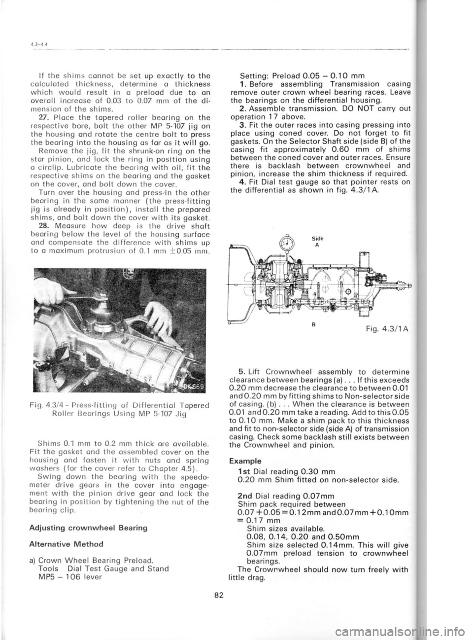 SKODA 120 LS 1980  Workshop Manual 4.3-4.4
F
I
t
F
i
!
I
r
{.3-4.4
6.  Remo
b) Crownwl Tools:
Settin
not  le
1. Install
one  of  the
Glave Cylir
that  the p
pendicular
2. Lock
between  tl"
cover. 3. Using
back  and
clearance  I
teeth. 