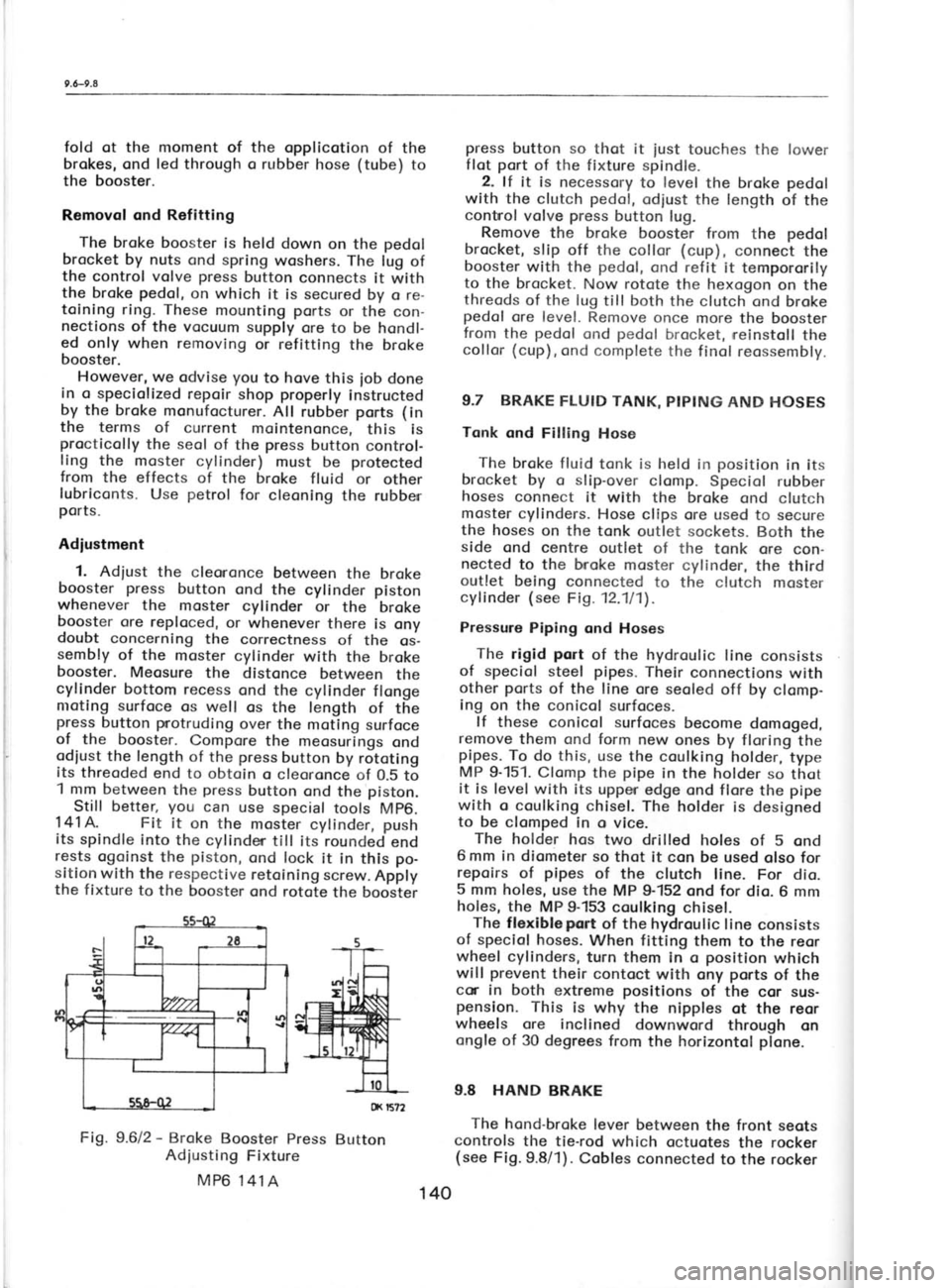 SKODA 120 LSE 1980 Workshop Manual I
I
T
!
(
(
t I
t
t
t I
l
(
r
o cc
fold
ot the moment of
the opplicotion of the
brokes, ond led
through o rubber hose (tube)
to
the booster.
Removol ond Refitting
The broke booster is SKODA 120 LSE 1980 Workshop Manual I
I
T
!
(
(
t I
t
t
t I
l
(
r
o cc
fold
ot the moment of
the opplicotion of the
brokes, ond led
through o rubber hose (tube)
to
the booster.
Removol ond Refitting
The broke booster is
