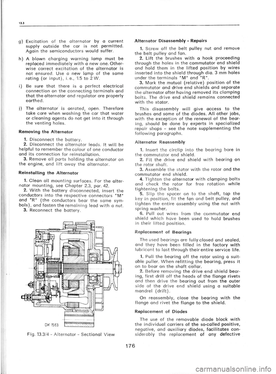 SKODA 120 LSE 1980 Workshop Manual L
i g)
Excitotion of the olternotor by o current
supply outside the cor is not permitted.
Agoin the semiconductors would suffer.
h) A blown chorging worning lomp must be
reploced immediote SKODA 120 LSE 1980 Workshop Manual L
i g)
Excitotion of the olternotor by o current
supply outside the cor is not permitted.
Agoin the semiconductors would suffer.
h) A blown chorging worning lomp must be
reploced immediote