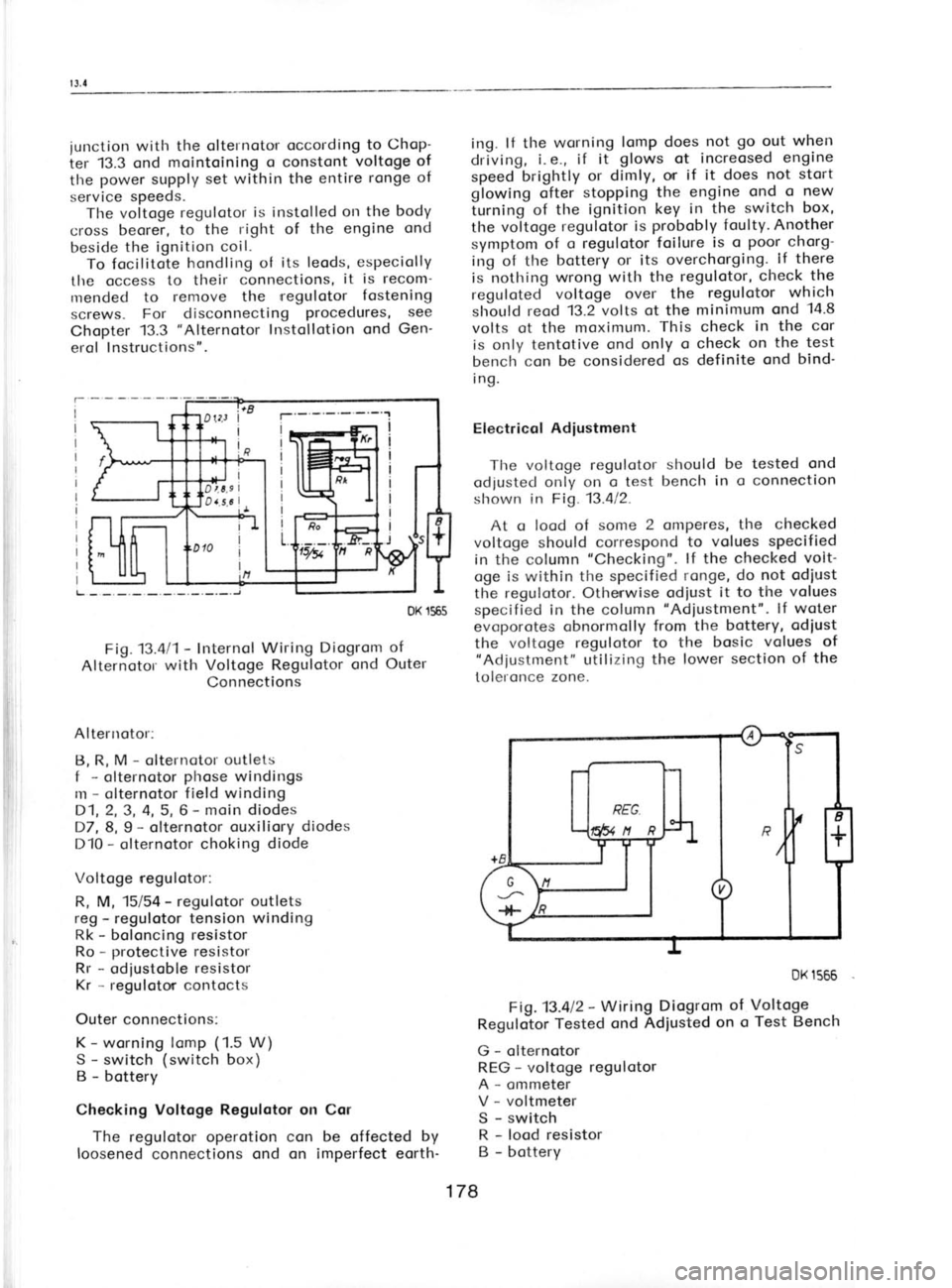SKODA 120 LSE 1980 Workshop Manual junction
with the olternoto,r occording to
Chop-
ier 13.3 ond mointoining
o constont voltoge of
tlre power
supply set within the
entire ronge
of
service speeds.
Tlre voltoge regulotor
i SKODA 120 LSE 1980 Workshop Manual junction
with the olternoto,r occording to
Chop-
ier 13.3 ond mointoining
o constont voltoge of
tlre power
supply set within the
entire ronge
of
service speeds.
Tlre voltoge regulotor
i