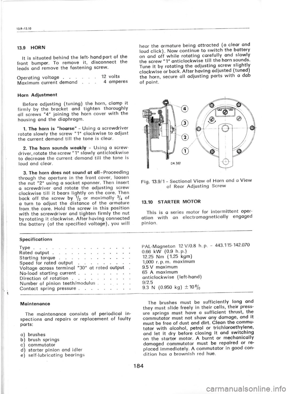 SKODA 120 LSE 1980 Workshop Manual 1 3.9-1
3.10
13.9 HORN
It is situoted behind
the lefthond port of
the
front bumper. To
remove it, disconnect the
leods ond remove the
fostening screw. heor
the ormoture being ottro SKODA 120 LSE 1980 Workshop Manual 1 3.9-1
3.10
13.9 HORN
It is situoted behind
the lefthond port of
the
front bumper. To
remove it, disconnect the
leods ond remove the
fostening screw. heor
the ormoture being ottro