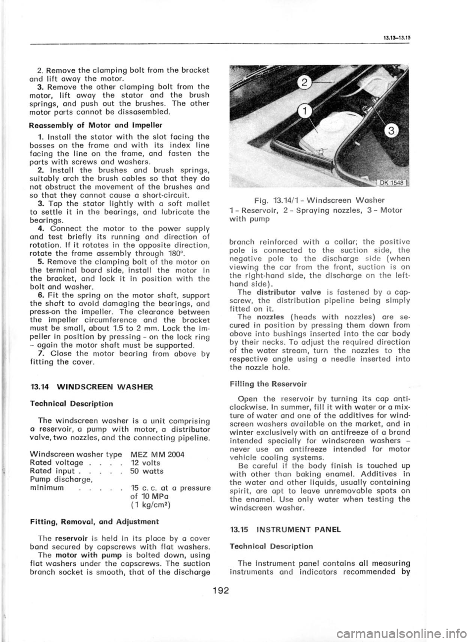 SKODA 120 LSE 1980 Workshop Manual t3.tt-l
3, I 5
I 2.
Remove the clomping
bolt from the brocket
ond lift owoy the motor.
3. Remove the other clomping
bolt from the
motor, lift owoy the stotor ond the
brush
springs, ond SKODA 120 LSE 1980 Workshop Manual t3.tt-l
3, I 5
I 2.
Remove the clomping
bolt from the brocket
ond lift owoy the motor.
3. Remove the other clomping
bolt from the
motor, lift owoy the stotor ond the
brush
springs, ond