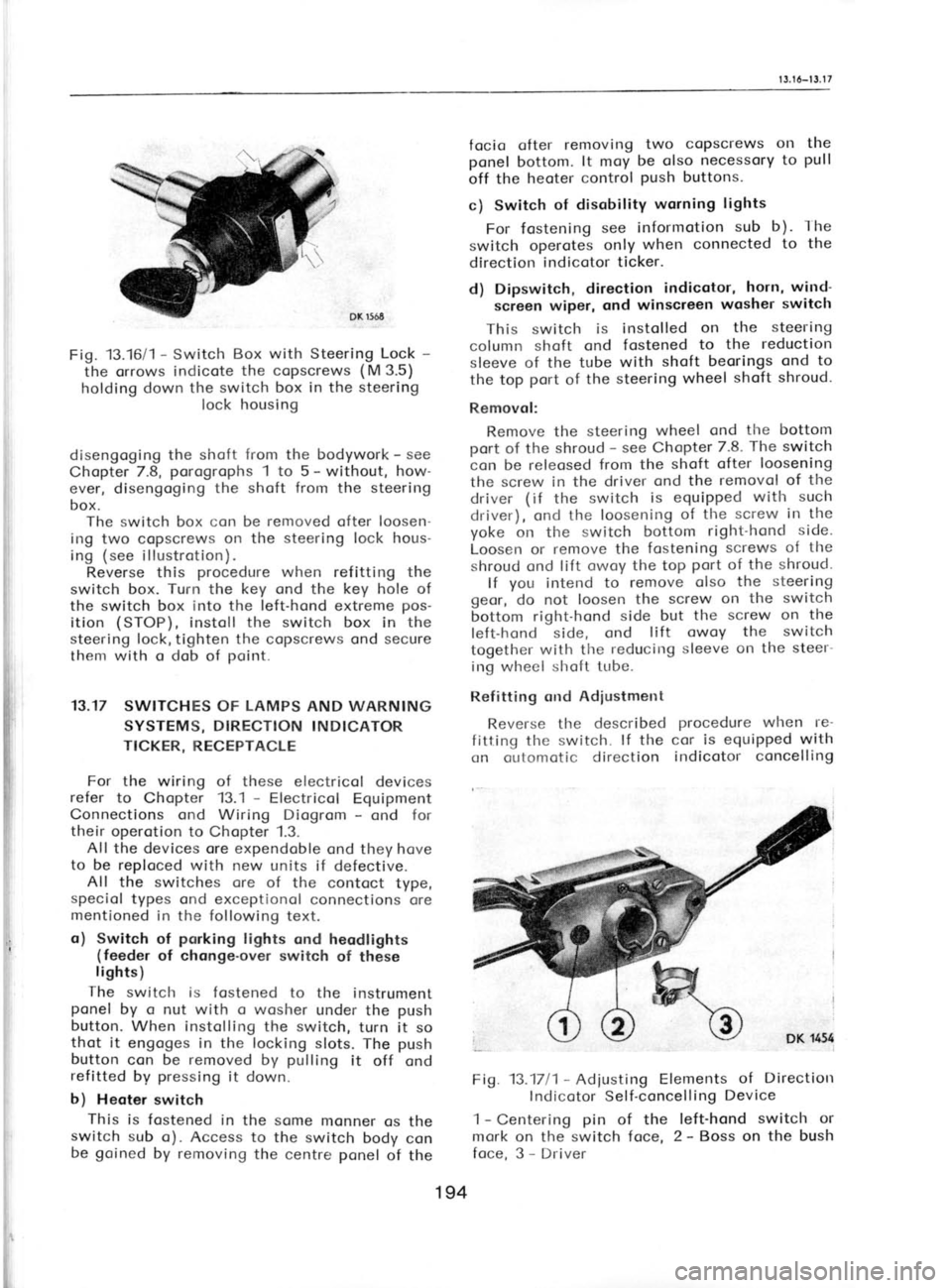 SKODA 120 LSE 1980 Workshop Manual 1 3.1 6-t 3.1
7
focio ofter removing two
copscrews ol-l the
ponel bottom. lt moy
be olso necessory to pull
off the heoter control push
buttons.
c) Switch of disobility worning light SKODA 120 LSE 1980 Workshop Manual 1 3.1 6-t 3.1
7
focio ofter removing two
copscrews ol-l the
ponel bottom. lt moy
be olso necessory to pull
off the heoter control push
buttons.
c) Switch of disobility worning light