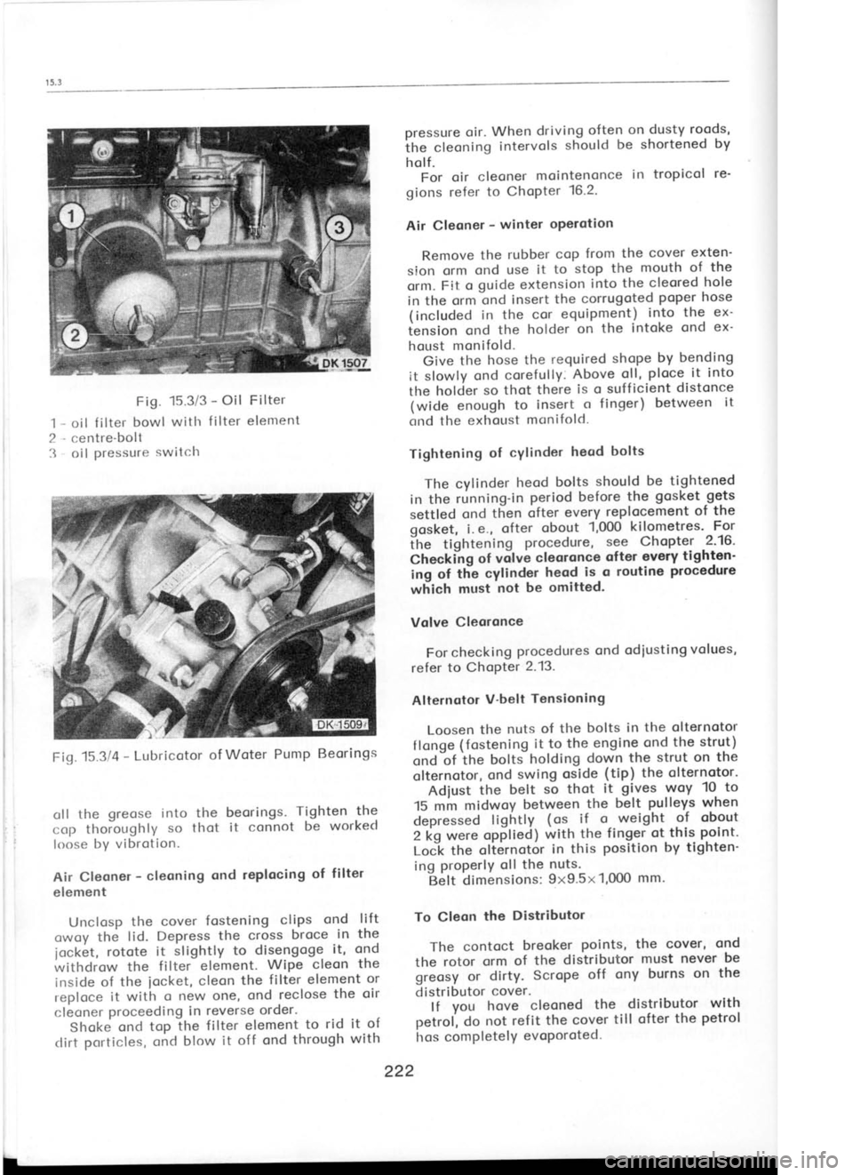 SKODA 120 LSE 1980 Workshop Manual I-
.t Fig.
15.3/3 -
Oil Filter
oil f ilter bowl
witlr f ilter
element
centre-boll oil pressure
switclr pressure
oir. When driving often
on dusty roods,
ihe cleoning intervols
should SKODA 120 LSE 1980 Workshop Manual I-
.t Fig.
15.3/3 -
Oil Filter
oil f ilter bowl
witlr f ilter
element
centre-boll oil pressure
switclr pressure
oir. When driving often
on dusty roods,
ihe cleoning intervols
should