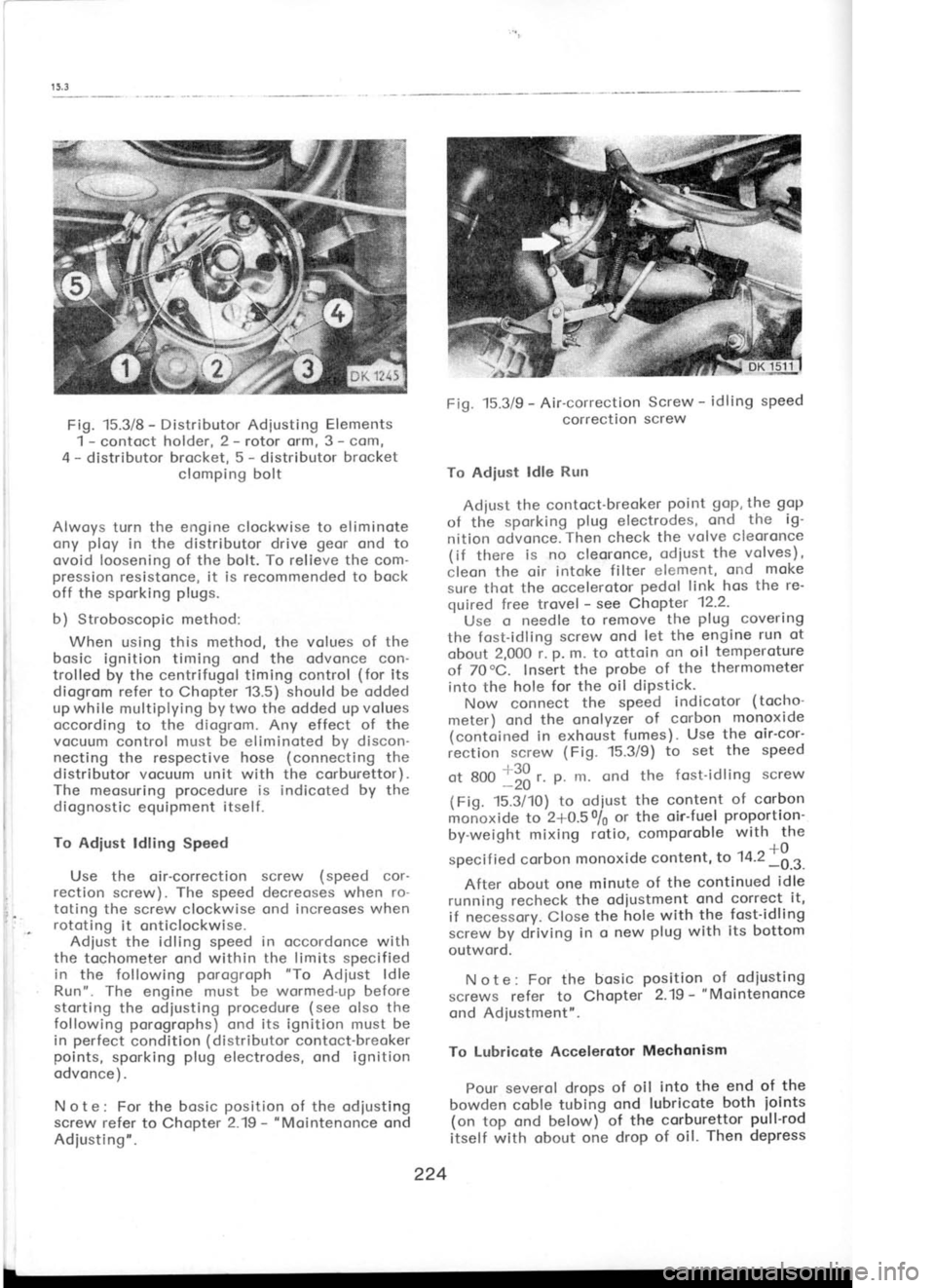 SKODA 120 LSE 1980 Workshop Manual Fig.
15.3/8 -
Distributor Adiusting Elements
1 -
contoct holder, 2 -
rotor orm, 3- com,
4 -
distributor brocket, 5 -
distributor brocket
clomping bolt
Alwoys turn the engine clockwise t SKODA 120 LSE 1980 Workshop Manual Fig.
15.3/8 -
Distributor Adiusting Elements
1 -
contoct holder, 2 -
rotor orm, 3- com,
4 -
distributor brocket, 5 -
distributor brocket
clomping bolt
Alwoys turn the engine clockwise t