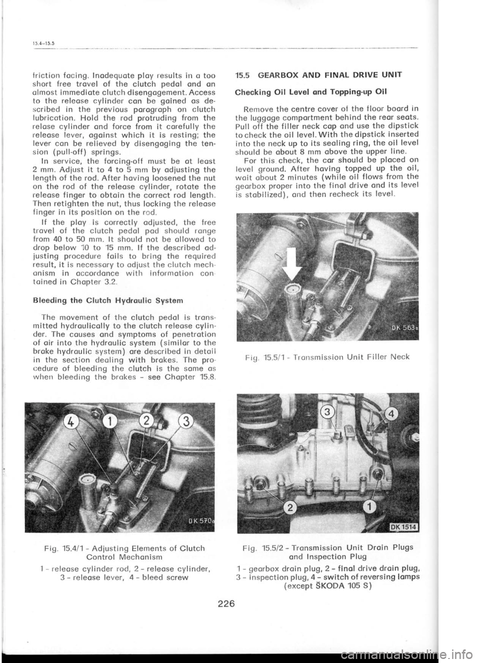 SKODA 120 LSE 1980 Workshop Manual friction focing. lnodequote
ploy
results irr o too
short free trovel of the clutch pedol
ond on
olmost immediote clutch disengogement. Access
to the releose
cylinder con be goined
os de-
s SKODA 120 LSE 1980 Workshop Manual friction focing. lnodequote
ploy
results irr o too
short free trovel of the clutch pedol
ond on
olmost immediote clutch disengogement. Access
to the releose
cylinder con be goined
os de-
s
