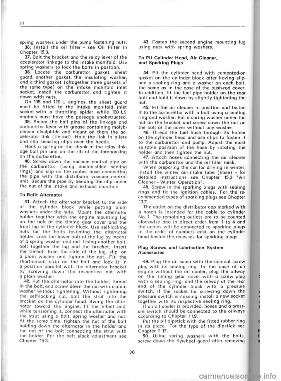 SKODA 120 LSE 1980 Owners Guide ilil
ll
I
Z,l
spring woshers under the pump
fostening nuts.
36. lnstoll the oil filter -
see Oil Filter in
Chopter 15.3.
37. Bolt the brocket ond the reloy lever
of the
occelerotor linko SKODA 120 LSE 1980 Owners Guide ilil
ll
I
Z,l
spring woshers under the pump
fostening nuts.
36. lnstoll the oil filter -
see Oil Filter in
Chopter 15.3.
37. Bolt the brocket ond the reloy lever
of the
occelerotor linko