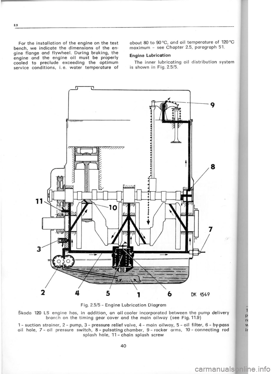 SKODA 120 LSE 1980 Owners Guide For the 
instol lotion  of the engine on the test
bench,  we indicote  the dimensions 
of the en
gine flonge  ond flywheel.  During broking,  the
engine  qnd 
the engine oil  must 
be properly
cooled