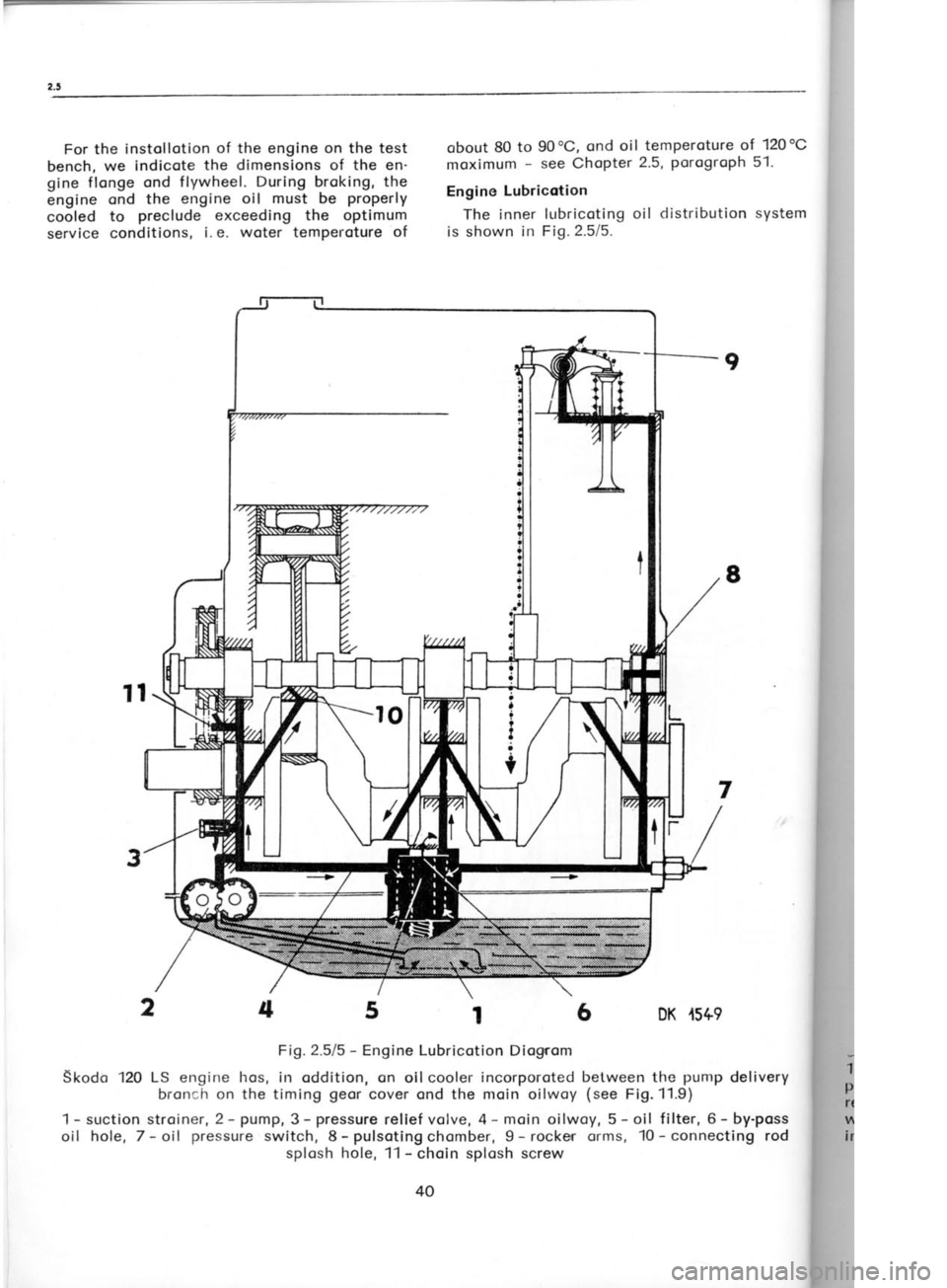 SKODA 120 LSE 1980 Owners Guide For the 
instol lotion  of the engine on the test
bench,  we indicote  the dimensions 
of the en
gine flonge  ond flywheel.  During broking,  the
engine  qnd 
the engine oil  must 
be properly
cooled