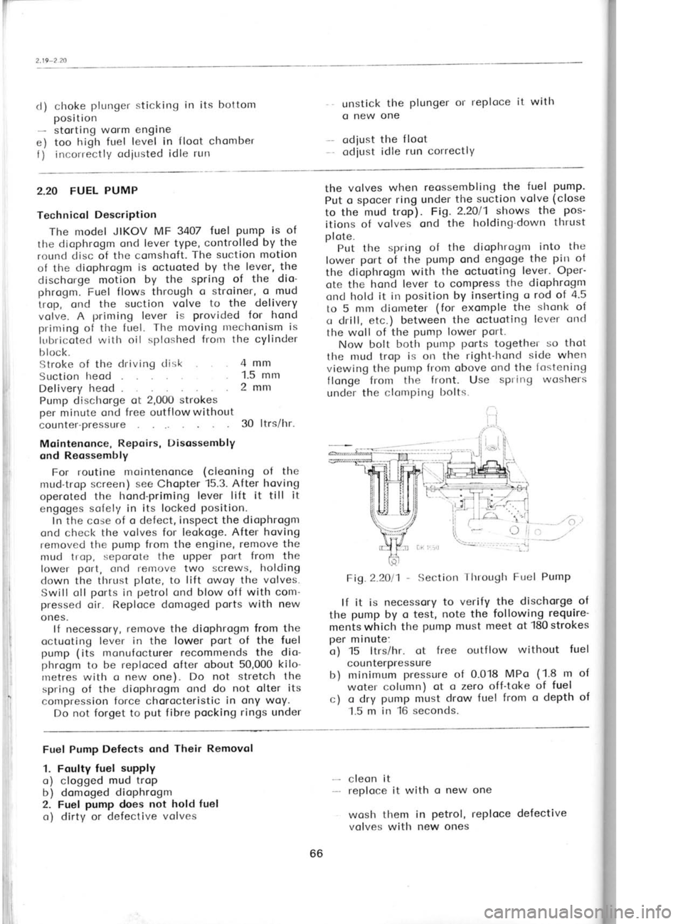 SKODA 120 LSE 1980 Repair Manual d)
e) f) choke
plunger
sticking in its
bottom
position storting worm engine
too high fuel level in floot chomber
incorrectly odiusted
idle run unstick
the plunger
or reploce it with
o SKODA 120 LSE 1980 Repair Manual d)
e) f) choke
plunger
sticking in its
bottom
position storting worm engine
too high fuel level in floot chomber
incorrectly odiusted
idle run unstick
the plunger
or reploce it with
o