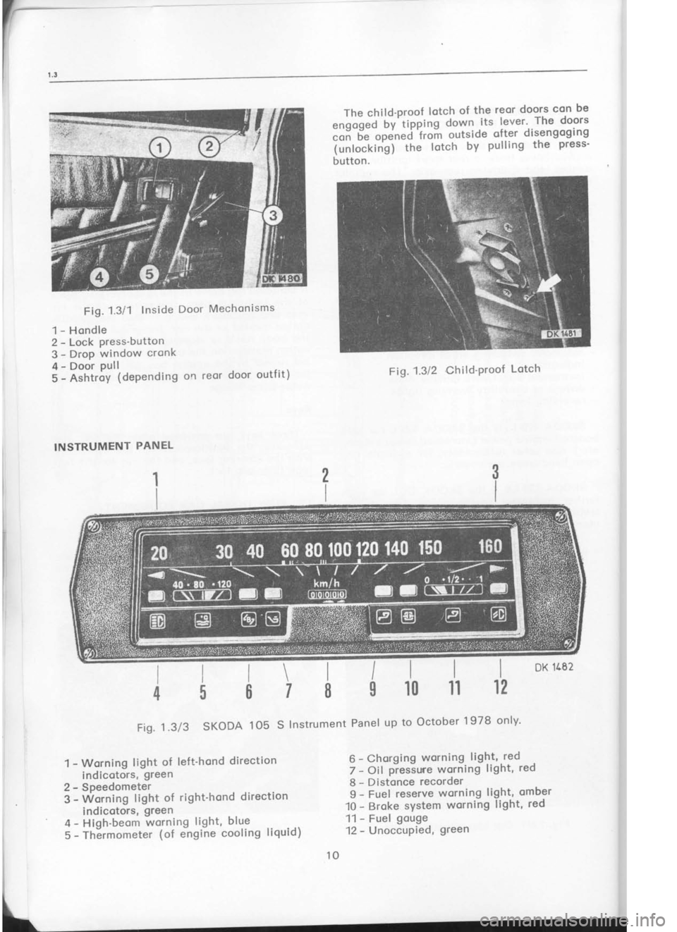 SKODA 120 LSE 1980  Workshop Manual The childproof 
lotch 
of 
the  reor 
door.s  con 
be
"ng"!J  Uy 
tipPing  down 
its 
lever  The doors
;;;  ;"  open"dfroir  outside 
ofter 
disengoging
iunfocting1  the 
lotch  by pulling 
the 
P