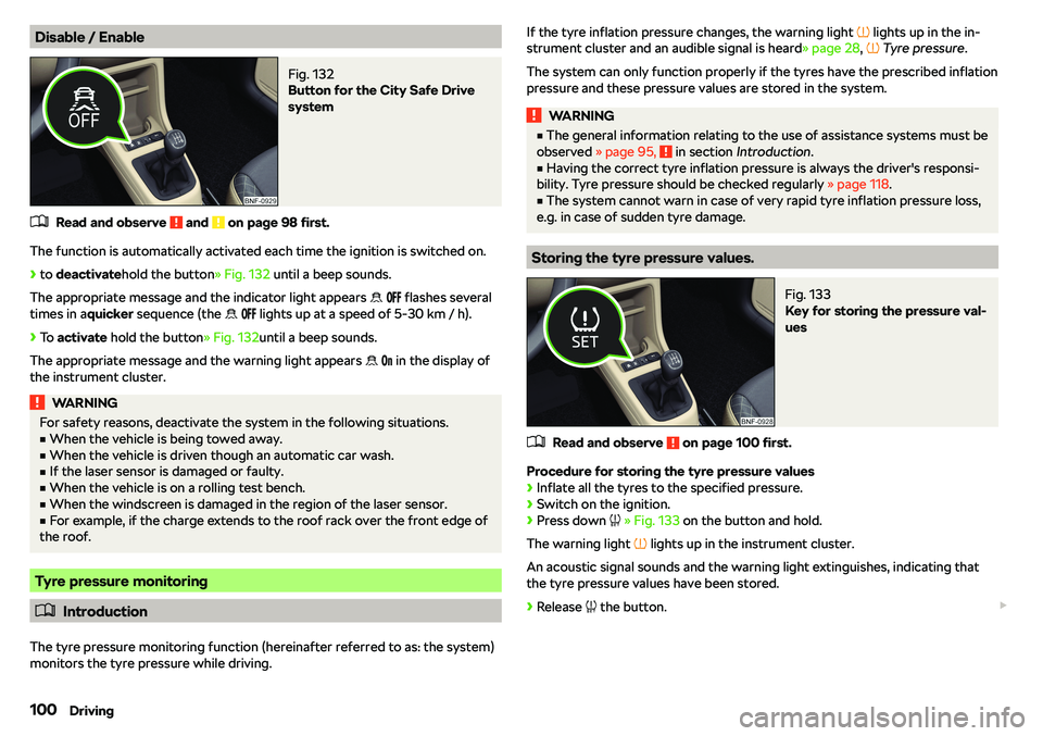 SKODA CITIGO 2018  Owners Manual Disable / EnableFig. 132 
Button for the City Safe Drive
system
�