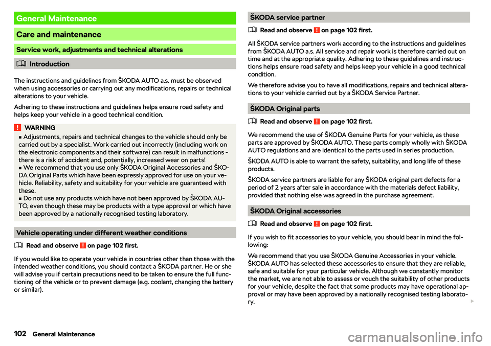 SKODA CITIGO 2018  Owners Manual General Maintenance
Care and maintenance
Service work, adjustments and technical alterations
�