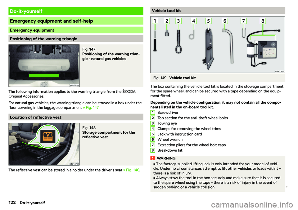 SKODA CITIGO 2018  Owners Manual Do-it-yourself
Emergency equipment and self-help
Emergency equipment
Positioning of the warning triangle
Fig. 147 
Positioning of the warning trian-
gle - natural gas vehicles
The following informatio