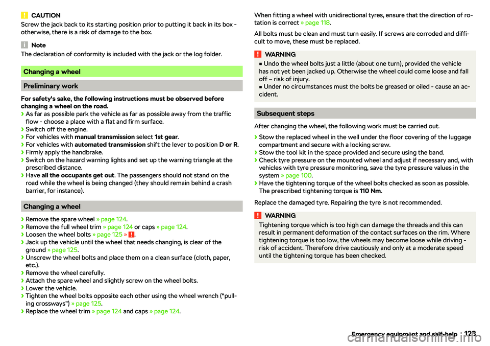 SKODA CITIGO 2018  Owners Manual CAUTIONScrew the jack back to its starting position prior to putting it back in its box -
otherwise, there is a risk of damage to the box.
Note
The declaration of conformity is included with the jack 
