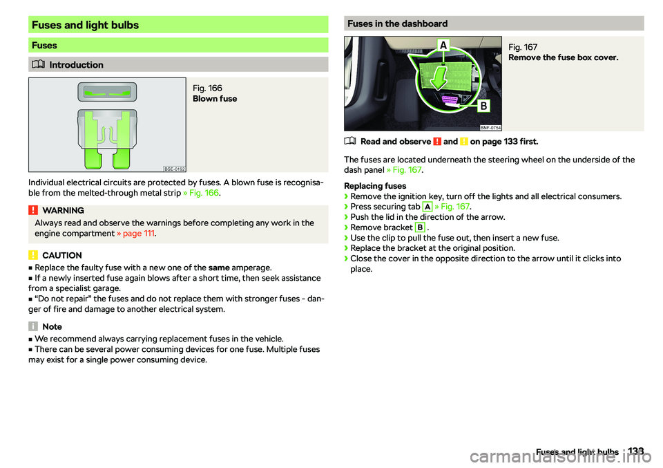 SKODA CITIGO 2018  Owners Manual Fuses and light bulbs
Fuses
�