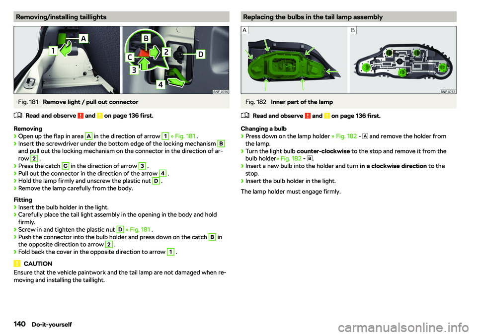SKODA CITIGO 2018  Owners Manual Removing/installing taillightsFig. 181 
Remove light / pull out connector
�