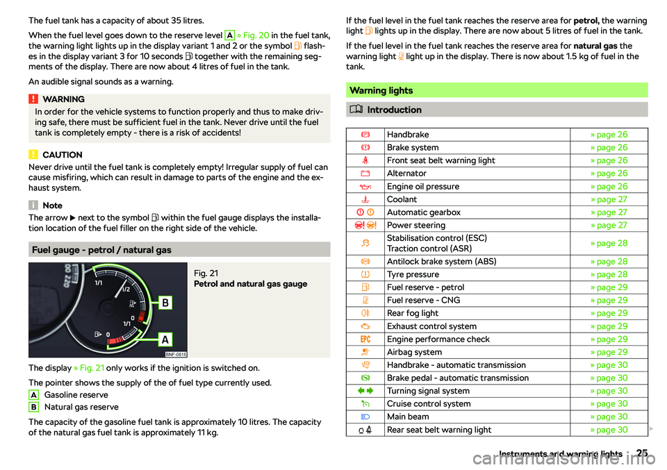 SKODA CITIGO 2018 Owners Manual The fuel tank has a capacity of about 35 litres.
When the fuel level goes down to the reserve level A
  