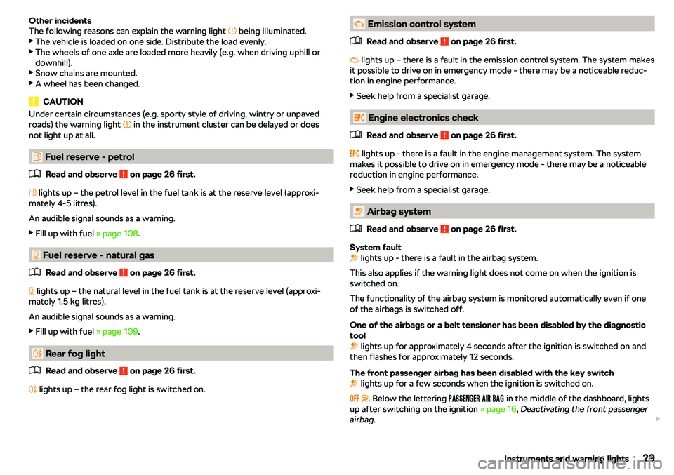 SKODA CITIGO 2018 Owners Guide Other incidents
The following reasons can explain the warning light  � being illuminated.

