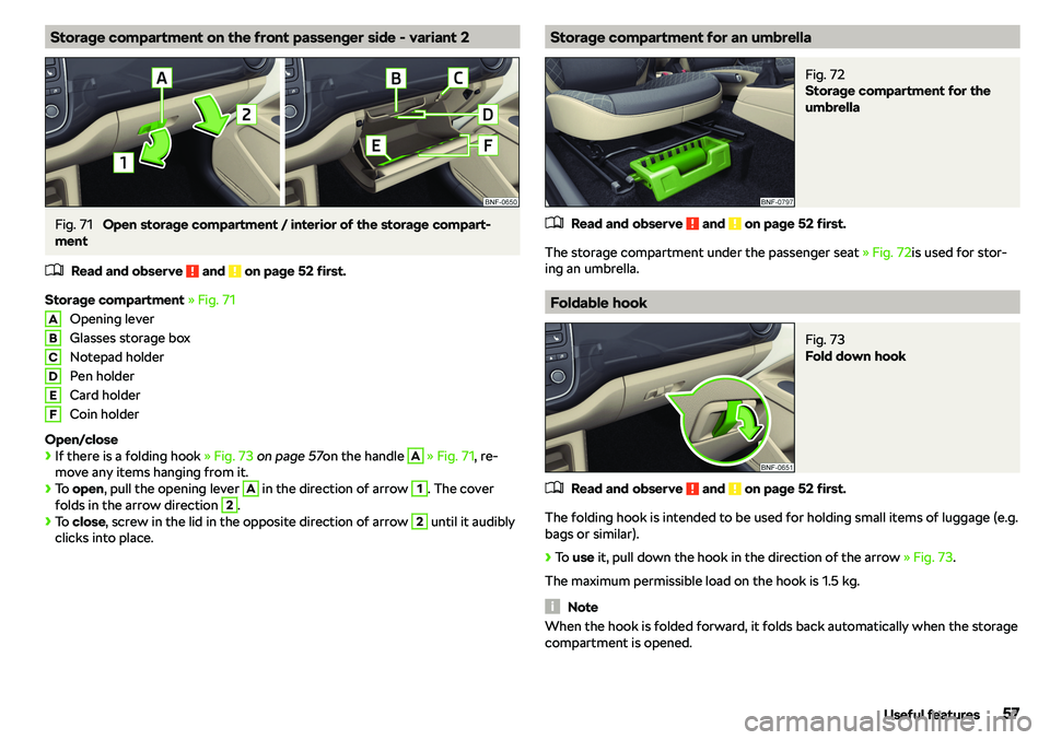 SKODA CITIGO 2018 Workshop Manual Storage compartment on the front passenger side - variant 2Fig. 71 
Open storage compartment / interior of the storage compart-
ment
�