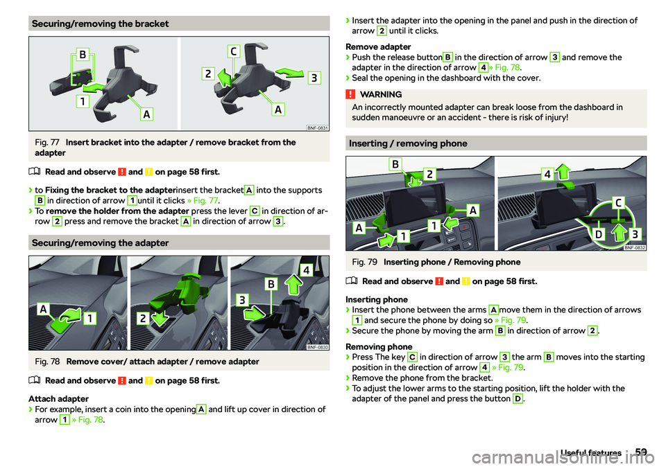 SKODA CITIGO 2018  Owners Manual Securing/removing the bracketFig. 77 
Insert bracket into the adapter / remove bracket from the
adapter
�