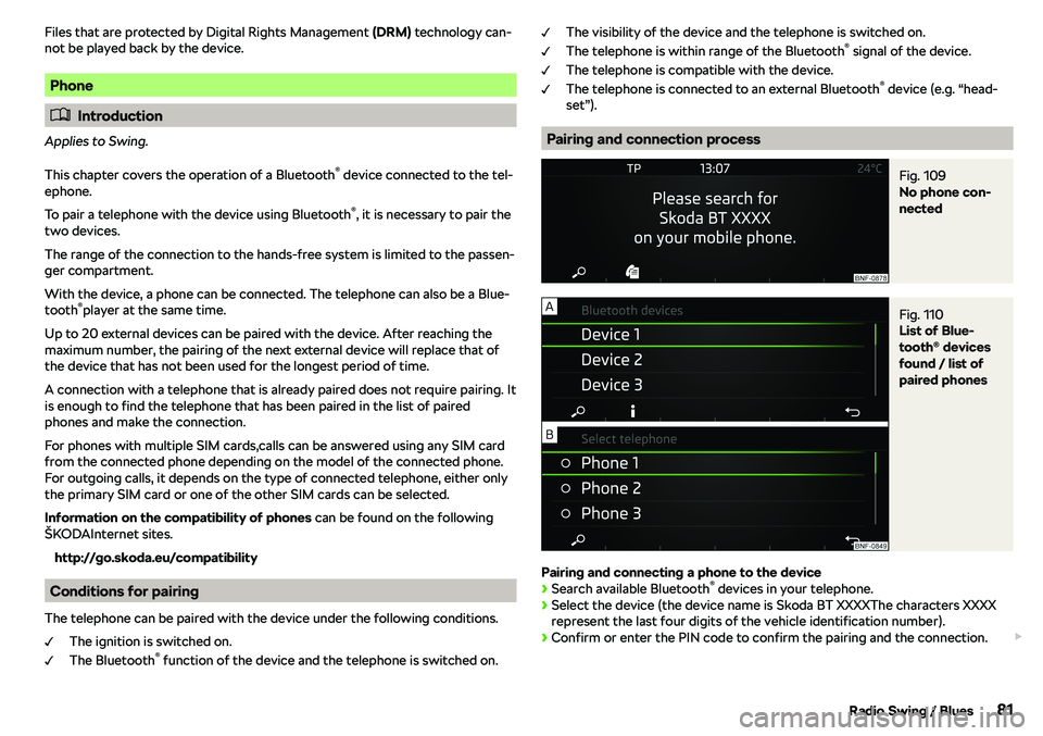 SKODA CITIGO 2018 Manual Online Files that are protected by Digital Rights Management (DRM) technology can-
not be played back by the device.
Phone
�