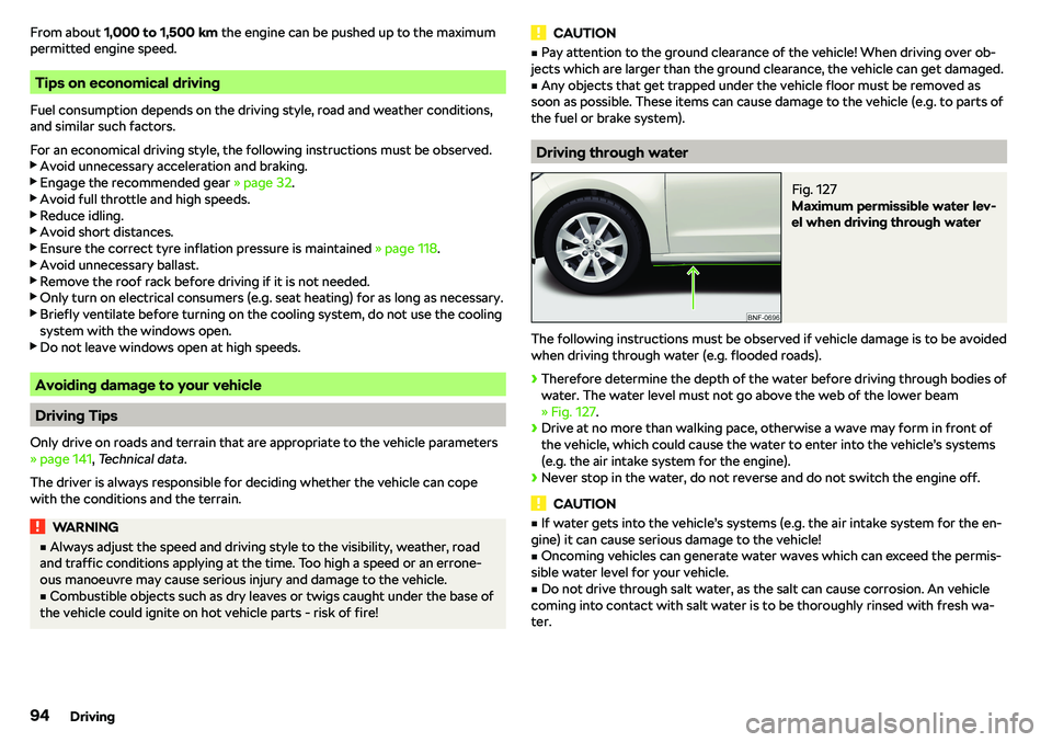SKODA CITIGO 2018  Owners Manual From about 1,000 to 1,500 km  the engine can be pushed up to the maximum
permitted engine speed.
Tips on economical driving
Fuel consumption depends on the driving style, road and weather conditions,
