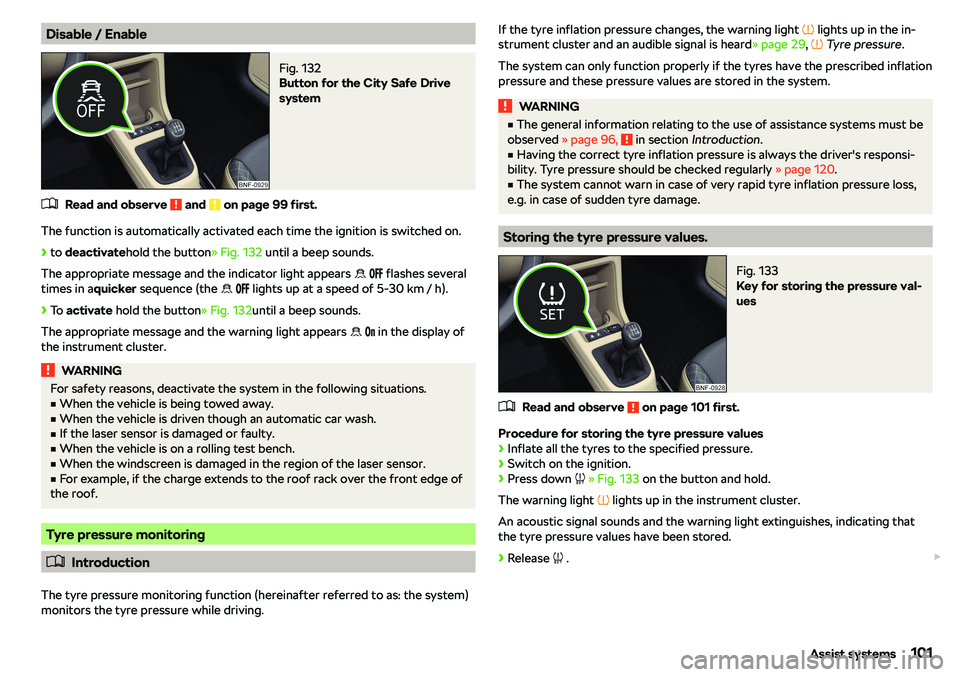 SKODA CITIGO 2019  Owners Manual Disable / EnableFig. 132 
Button for the City Safe Drive
system
�