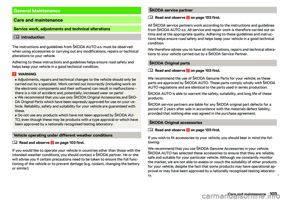 SKODA CITIGO 2019  Owners Manual General Maintenance
Care and maintenance
Service work, adjustments and technical alterations
�