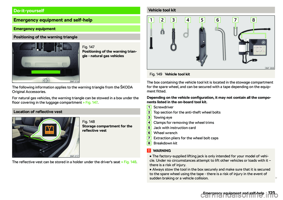 SKODA CITIGO 2019 Owners Manual Do-it-yourself
Emergency equipment and self-help
Emergency equipment
Positioning of the warning triangle
Fig. 147
Positioning of the warning trian-
gle - natural gas vehicles
The following informatio SKODA CITIGO 2019 Owners Manual Do-it-yourself
Emergency equipment and self-help
Emergency equipment
Positioning of the warning triangle
Fig. 147
Positioning of the warning trian-
gle - natural gas vehicles
The following informatio