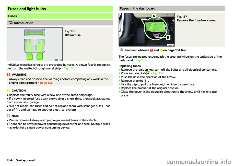 SKODA CITIGO 2019  Owners Manual Fuses and light bulbs
Fuses
�