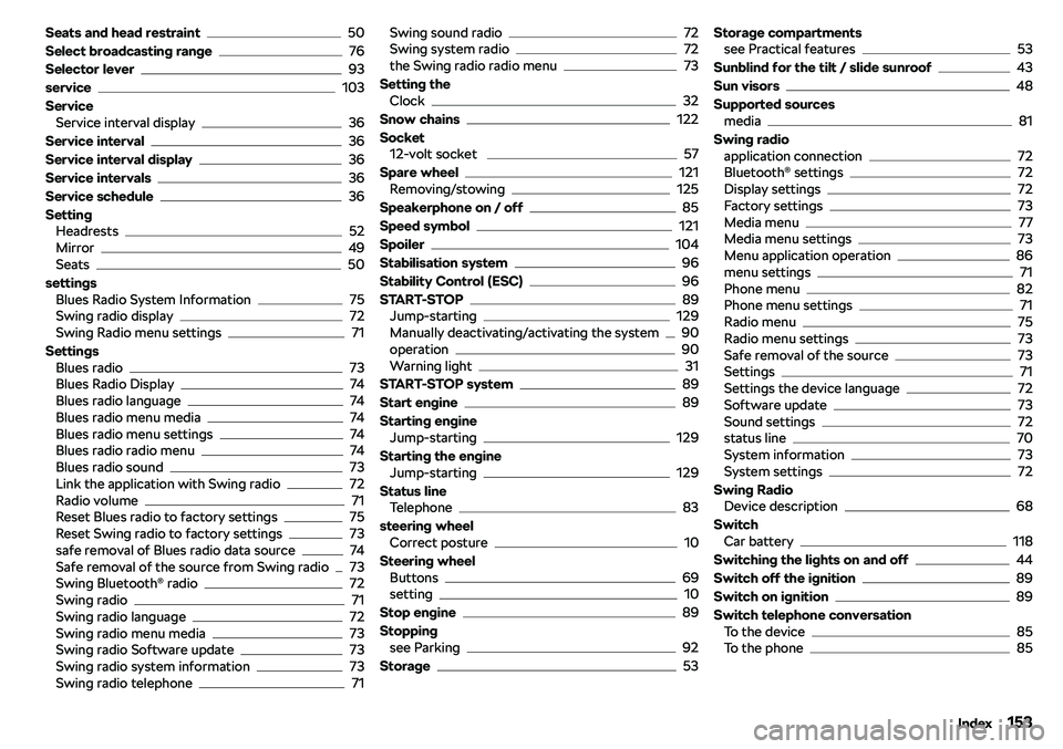 SKODA CITIGO 2019  Owners Manual Seats and head restraint50
Select broadcasting range
76
Selector lever
93
service
103
Service Service interval display
36
Service interval
36
Service interval display
36
Service intervals
36
Service s