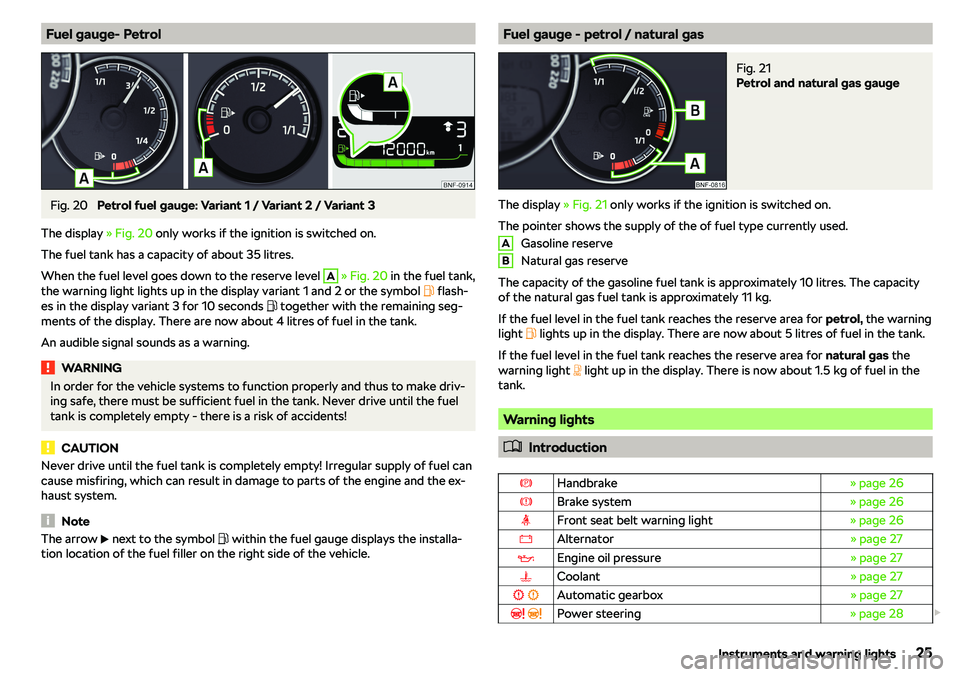 SKODA CITIGO 2019  Owners Manual Fuel gauge- PetrolFig. 20 
Petrol fuel gauge: Variant 1 / Variant 2 / Variant 3
The display  