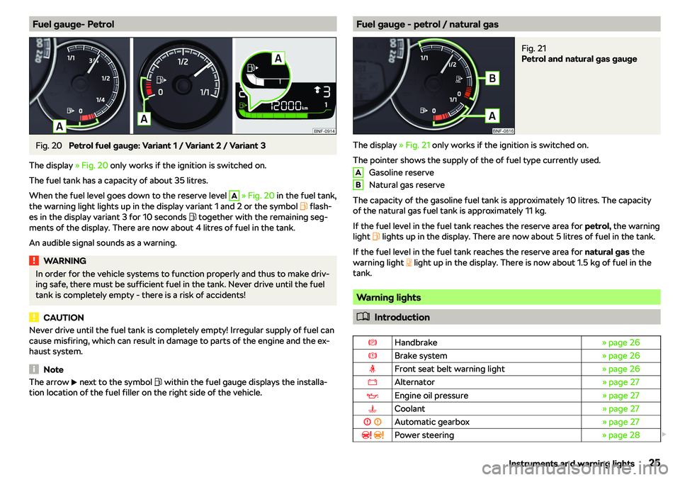 SKODA CITIGO 2019 Owners Manual Fuel gauge- PetrolFig. 20 
Petrol fuel gauge: Variant 1 / Variant 2 / Variant 3
The display  