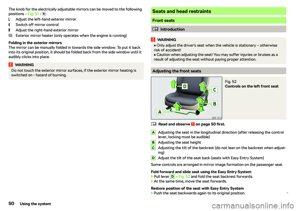 SKODA CITIGO 2019 Workshop Manual The knob for the electrically adjustable mirrors can be moved to the following
positions  