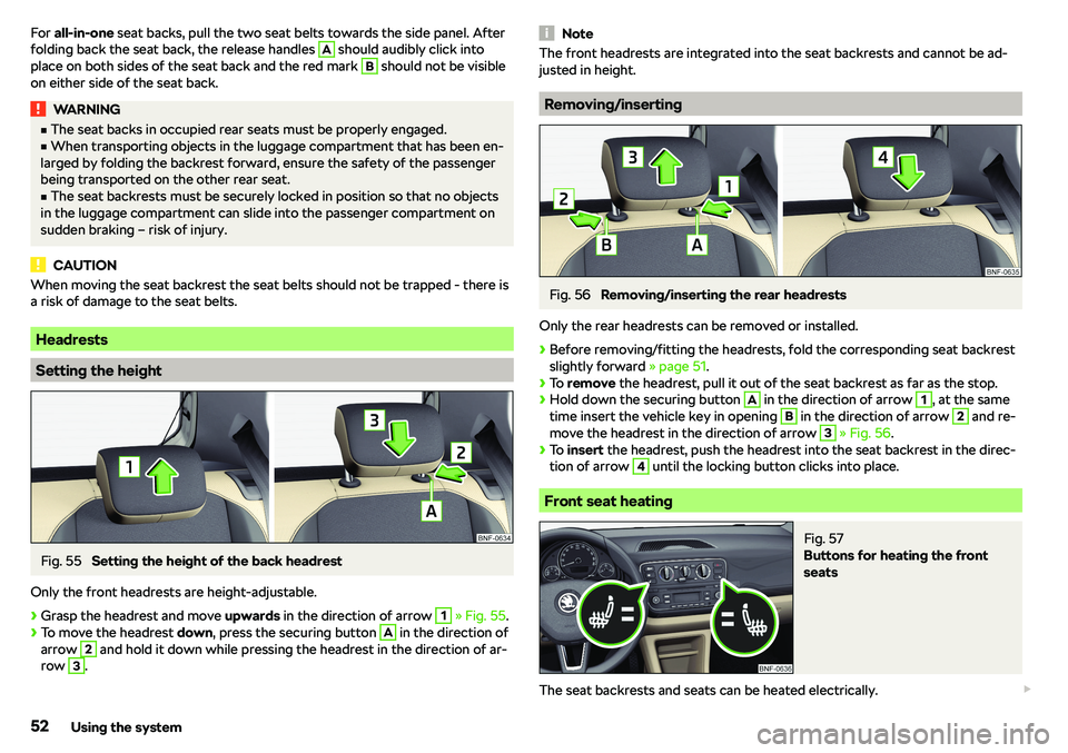 SKODA CITIGO 2019 Workshop Manual For all-in-one  seat backs, pull the two seat belts towards the side panel. After
folding back the seat back, the release handles A should audibly click into
place on both sides of the seat back and t