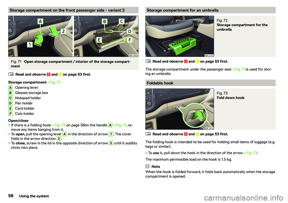 SKODA CITIGO 2019 Workshop Manual Storage compartment on the front passenger side - variant 2Fig. 71 
Open storage compartment / interior of the storage compart-
ment
�