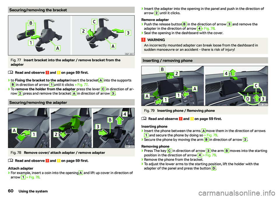 SKODA CITIGO 2019 Repair Manual Securing/removing the bracketFig. 77 
Insert bracket into the adapter / remove bracket from the
adapter
�