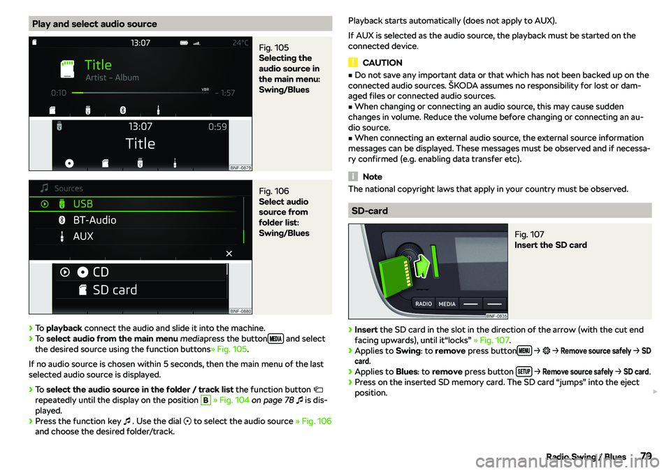 SKODA CITIGO 2019 Manual Online Play and select audio sourceFig. 105 
Selecting the
audio source in
the main menu:
Swing/Blues
Fig. 106 
Select audio
source from
folder list:
Swing/Blues

