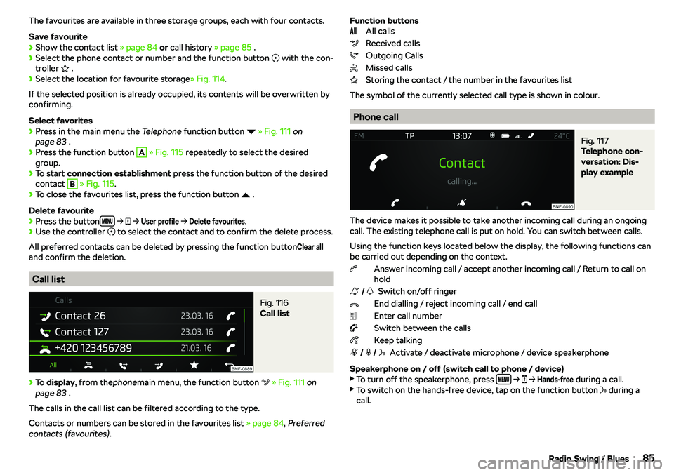 SKODA CITIGO 2019 Manual Online The favourites are available in three storage groups, each with four contacts.
Save favourite