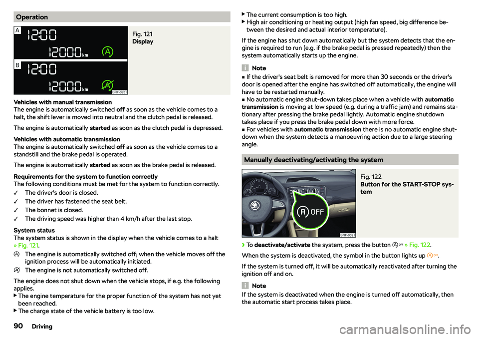 SKODA CITIGO 2019  Owners Manual OperationFig. 121 
Display
Vehicles with manual transmission
The engine is automatically switched  off as soon as the vehicle comes to a
halt, the shift lever is moved into neutral and the clutch peda