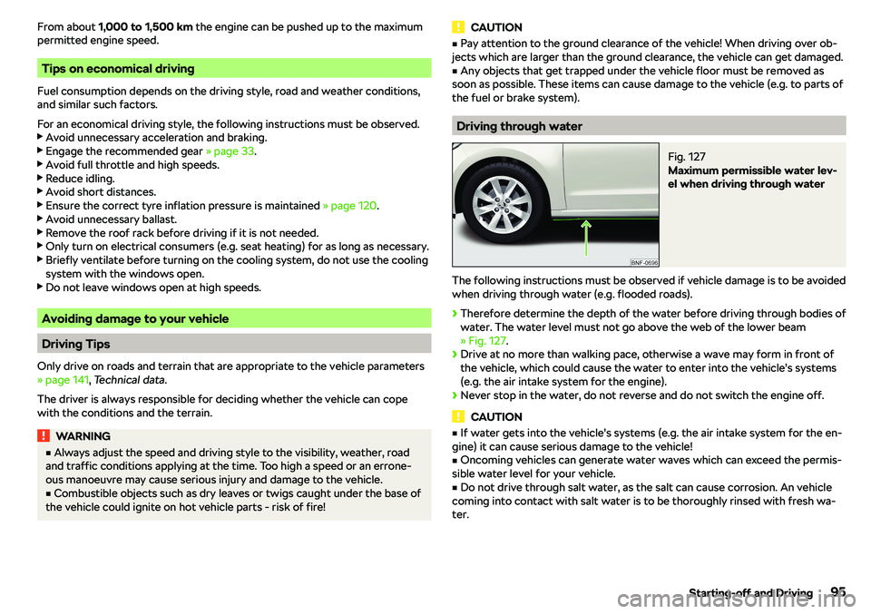 SKODA CITIGO 2019  Owners Manual From about 1,000 to 1,500 km  the engine can be pushed up to the maximum
permitted engine speed.
Tips on economical driving
Fuel consumption depends on the driving style, road and weather conditions,
