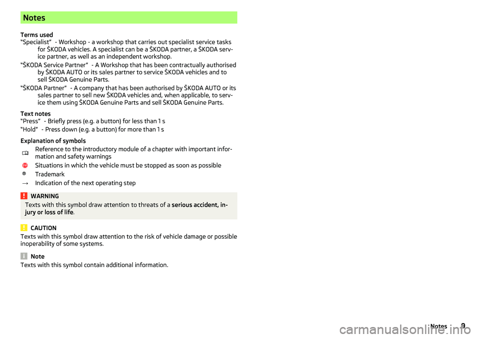 SKODA CITIGO 2017 User Guide Notes
Terms used - Workshop - a workshop that carries out specialist service tasks
for ŠKODA vehicles. A specialist can be a ŠKODA partner, a ŠKODA serv- ice partner, as well as an independent work SKODA CITIGO 2017 User Guide Notes
Terms used - Workshop - a workshop that carries out specialist service tasks
for ŠKODA vehicles. A specialist can be a ŠKODA partner, a ŠKODA serv- ice partner, as well as an independent work
