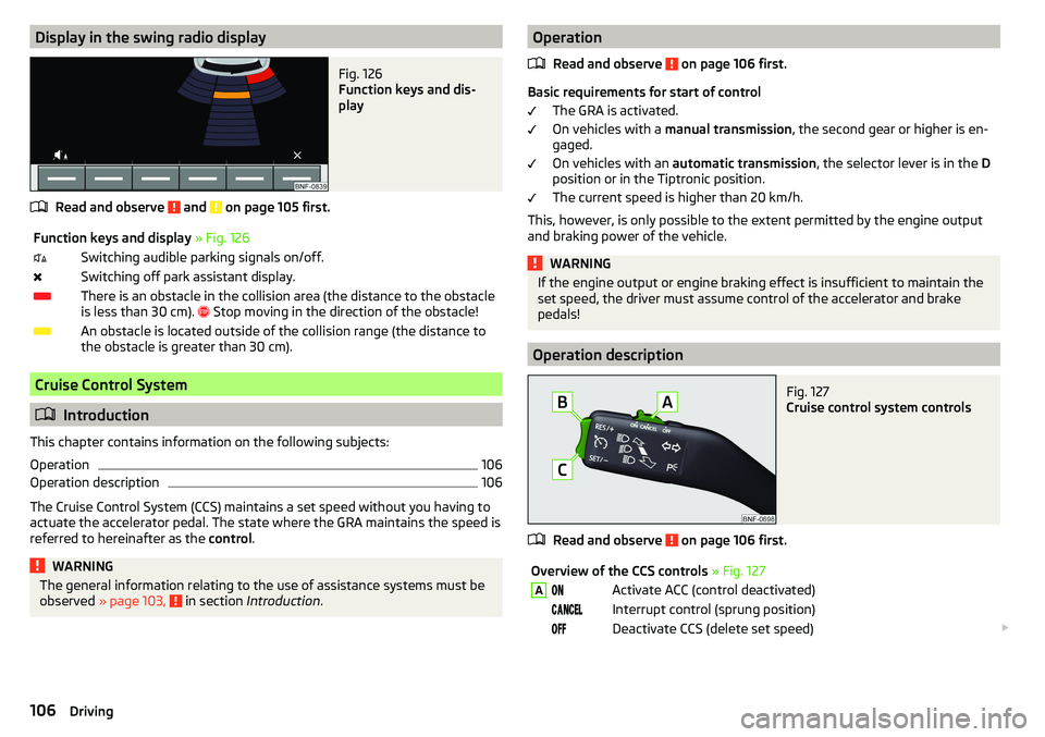 SKODA CITIGO 2017  Owners Manual Display in the swing radio displayFig. 126 
Function keys and dis-
play
Read and observe  and  on page 105 first.
Function keys and display  » Fig. 126Switching audible parking signals on/off.S