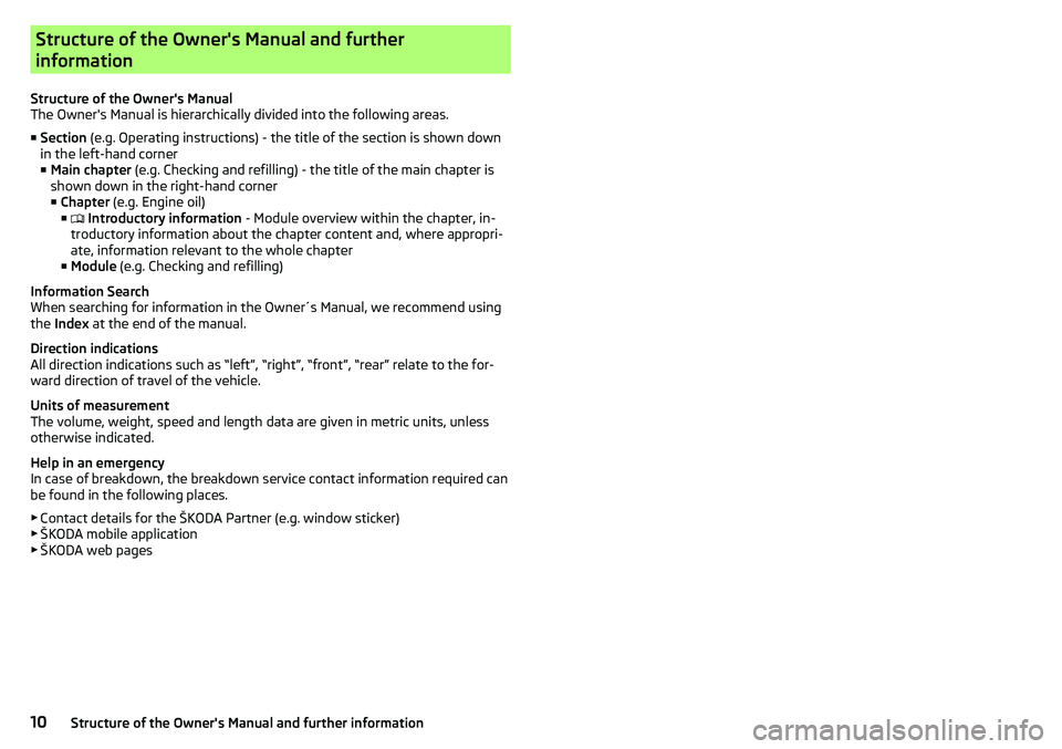 SKODA CITIGO 2017  Owners Manual Structure of the Owner's Manual and further
information
Structure of the Owner's Manual
The Owner's Manual is hierarchically divided into the following areas.
■ Section  (e.g. Operating 