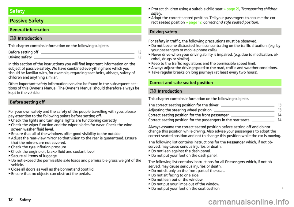 SKODA CITIGO 2017 User Guide Safety
Passive Safety
General information
Introduction
This chapter contains information on the following subjects:
Before setting off
12
Driving safety
12
In this section of the instructions you w SKODA CITIGO 2017 User Guide Safety
Passive Safety
General information
Introduction
This chapter contains information on the following subjects:
Before setting off
12
Driving safety
12
In this section of the instructions you w