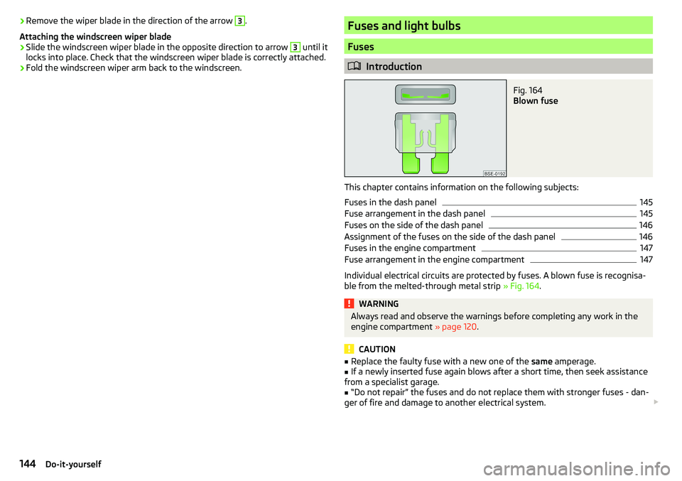 SKODA CITIGO 2017 Owners Manual ›Remove the wiper blade in the direction of the arrow 3.
Attaching the windscreen wiper blade›
Slide the windscreen wiper blade in the opposite direction to arrow
3
until it
locks into place. Ch SKODA CITIGO 2017 Owners Manual ›Remove the wiper blade in the direction of the arrow 3.
Attaching the windscreen wiper blade›
Slide the windscreen wiper blade in the opposite direction to arrow
3
until it
locks into place. Ch