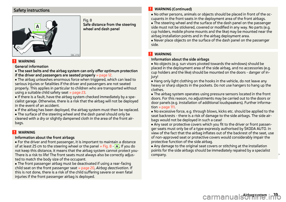 SKODA CITIGO 2017  Owners Manual Safety instructionsFig. 8 
Safe distance from the steering
wheel and dash panel
WARNINGGeneral information■The seat belts and the airbag system can only offer optimum protection
if the driver and pa