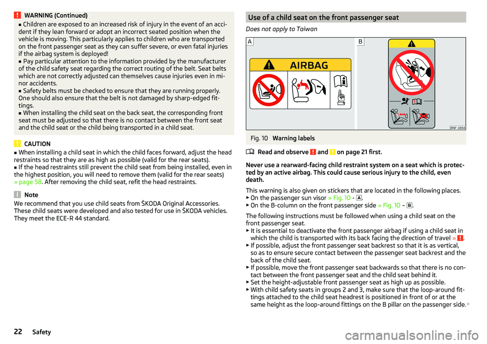 SKODA CITIGO 2017 Owners Manual WARNING (Continued)■Children are exposed to an increased risk of injury in the event of an acci-
dent if they lean forward or adopt an incorrect seated position when the
vehicle is moving. This part