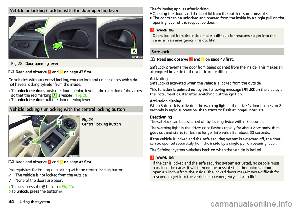 SKODA CITIGO 2017 Service Manual Vehicle unlocking / locking with the door opening leverFig. 28 
Door opening lever
Read and observe 
 and  on page 43 first.
On vehicles without central locking, you can lock and unlock doors which do